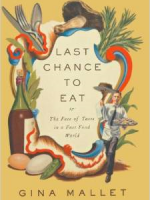 Last Chance to Eat: The Fate of Taste in a Fast Food World by Gina Mallet