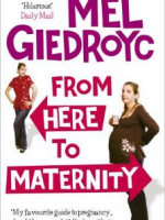 From Here to Maternity: One Mother of a Journey by Mel Giedroyc